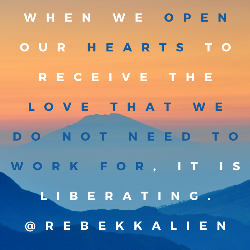 when-we-open-our-hearts-to-receive-the-love-that-we-do-not-need-to-work-for-it-is-liberating
