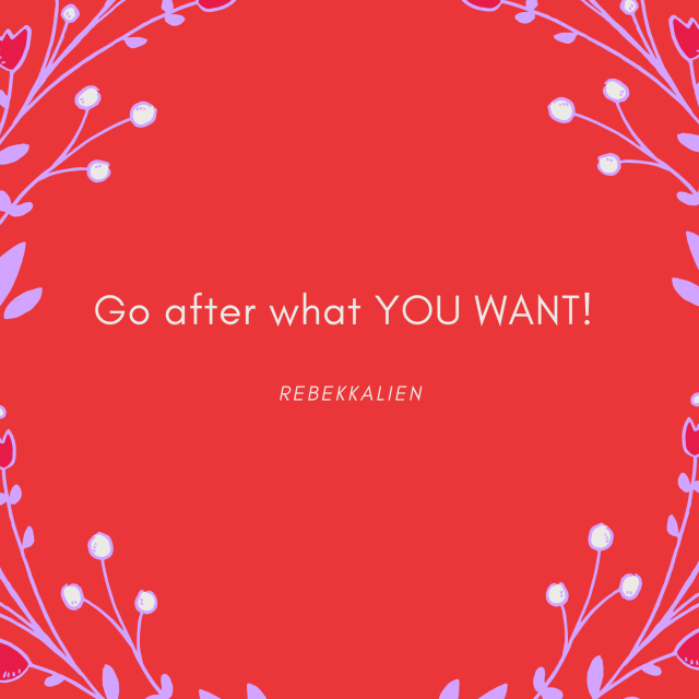 Go after what YOU WANT!.png